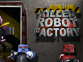 Return to the Killer Robot Factory